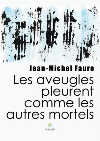 faure-jean-michel-les-aveugles-pleurent-comme-les-autres-mortels_0