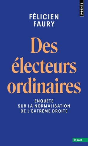 faury-felicien-des-electeurs-ordinaires-enquete-sur-la-normalisation-de-l-extreme-droite_0
