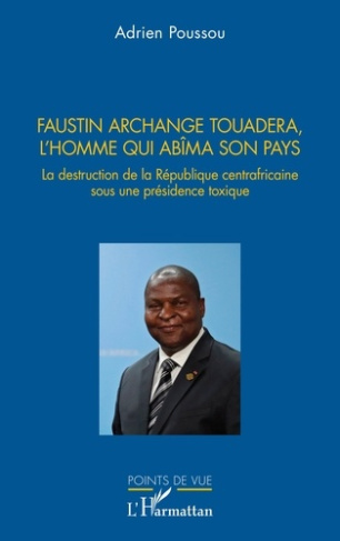 faustin-archange-touadera-l-homme-qui-abima-son-pays-la-destruction-de-la-republique-centrafricain_0
