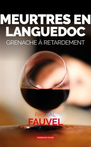 fauvel-pascal-meurtres-en-languedoc-grenache-a-retardement_0