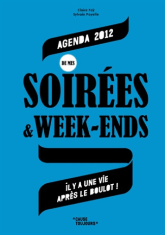 fay-claire-3b-payelle-sylvain-agenda-2012-de-mes-soirees-week-ends-il-y-a-une-vie-apres-le-boulot_0