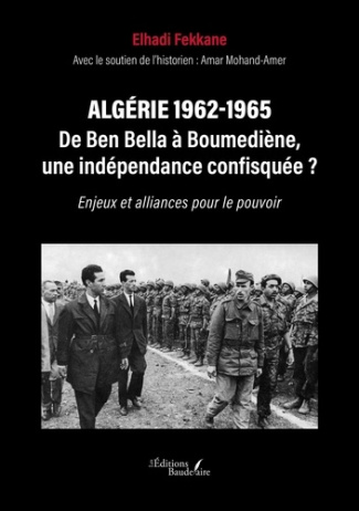 fekkane-elhadi-algerie-1962-1965-de-ben-bella-a-boumediene-une-independance-confisquee-enjeux-et-alliances-po_0