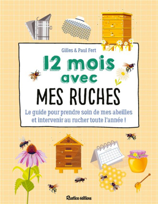 fert-gilles-3b-fert-paul-12-mois-avec-mes-ruches-le-guide-pour-prendre-soin-de-mes-abeilles-et-intervenir-au-rucher-toute-l_0