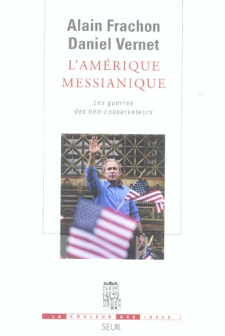 frachon-alain-3b-vernet-daniel-l-amerique-messianique-les-guerres-des-neo-conservateurs_0