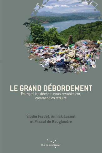 fradet-elodie-3b-lacout-annick-3b-rauglaudre-pascal-le-grand-debordement-pourquoi-les-dechets-nous-envahissent-comment-les-reduire_0