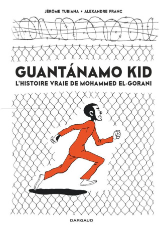 franc-alexandre-3b-tubiana-jerome-guantanamo-kid-l-histoire-vraie-de-mohammed-el-gorani_0