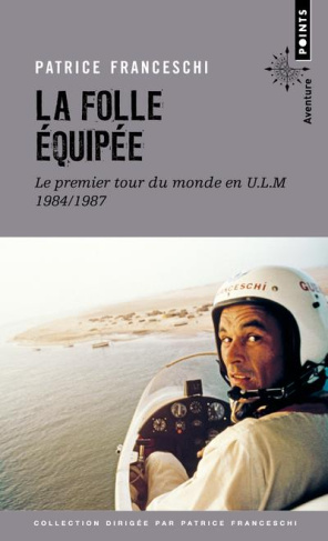 franceschi-patrice-la-folle-equipee-le-premier-tour-du-monde-en-ulm-septembre-1984-mars-1987_0