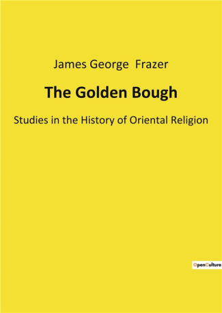 frazer-james-george-the-golden-bough-studies-in-the-history-of-oriental-religion_0