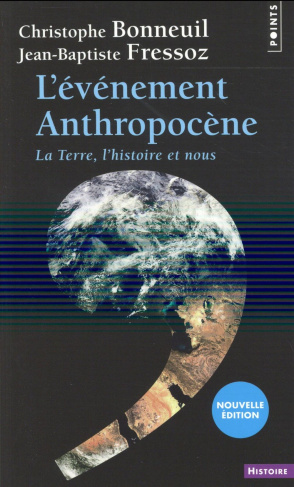 fressoz-jean-baptiste-3b-bonneuil-christophe-l-evenement-anthropocene-la-terre-l-histoire-et-nous-edition-revue-et-augmentee_0