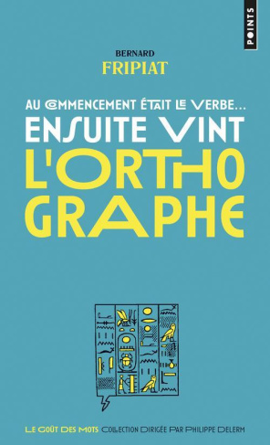 fripiat-bernard-au-commencement-etait-le-verbe-ensuite-vint-l-orthographe_0