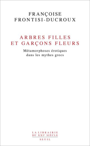 frontisi-ducroux-francoise-arbres-filles-et-garcons-fleurs-metamorphoses-erotiques-dans-les-mythes-grecs_0