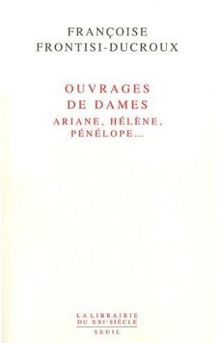 frontisi-ducroux-francoise-ouvrages-de-dames-ariane-helene-penelope_0