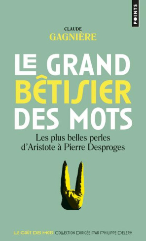 gagniere-claude-le-grand-betisier-des-mots-les-plus-belles-perles-d-aristote-a-pierre-desproges_0