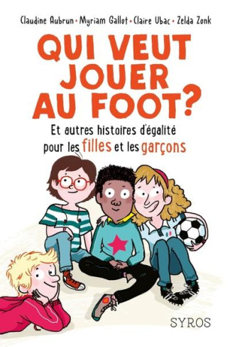 gallot-myriam-3b-aubrun-claudine-3b-ubac-claire-3b-zo-qui-veut-jouer-au-foot-et-autres-histoires-d-egalite-pour-les-filles-et-les-garcons_0