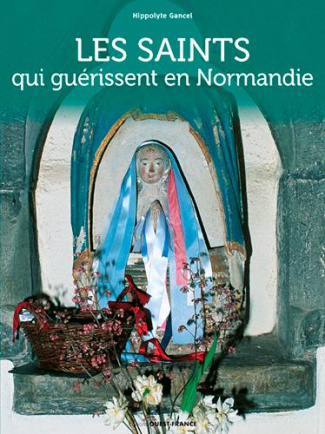 gancel-hippolyte-les-saints-qui-guerissent-en-normandie_0