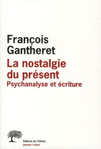 gantheret-francois-la-nostalgie-du-present-psychanalyse-et-ecriture_0