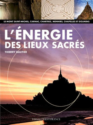 gautier-thierry-3b-bech-adeline-l-energie-des-lieux-sacres-le-mont-saint-michel-carnac-chartres-menhirs-chapelles-et-dolmens_0