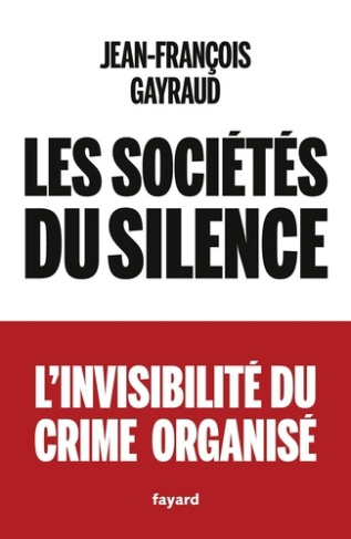 gayraud-jean-francois-les-societes-du-silence-l-invisibilite-du-crime-organise_0