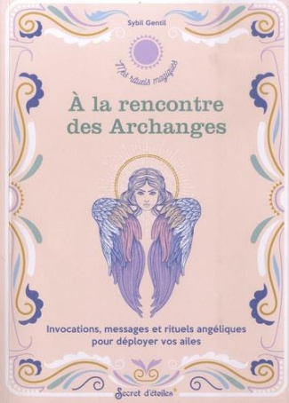 gentil-sybil-3b-alzieu-alexandra-a-la-rencontre-des-archanges-invocations-messages-et-rituels-angeliques-pour-deployer-vos-ailes_0