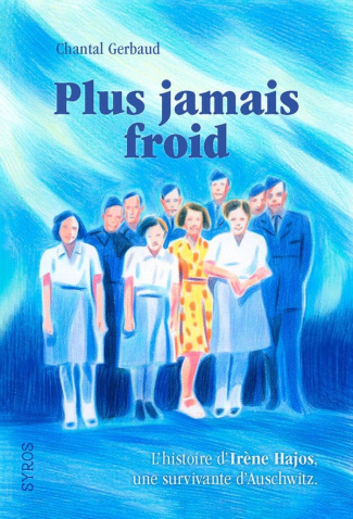 gerbaud-chantal-plus-jamais-froid-histoire-d-irene-hajos-une-survivante-d-auschwitz_0