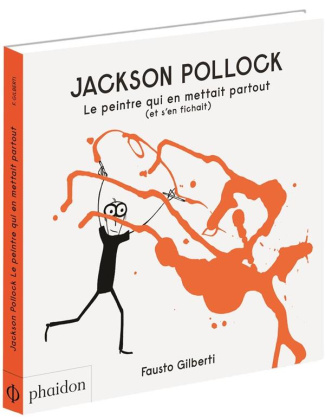 gilberti-fausto-3b-beury-maryline-jackson-pollock-le-peintre-qui-en-mettait-partout-et-s-en-fichait_0
