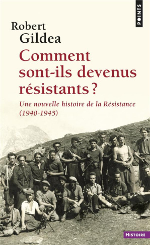 gildea-robert-comment-sont-ils-devenus-resistants-une-nouvelle-histoire-de-la-resistance-1940-1945_0