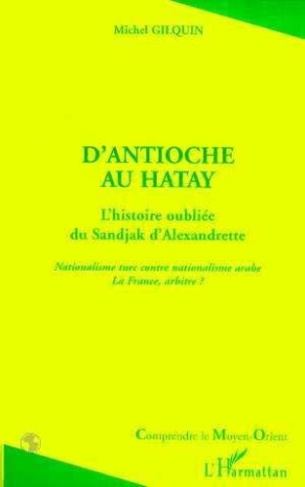 gilquin-michel-d-antioche-au-hatay-l-histoire-oubliee-du-sandjak-d-alexandrette-nationalisme-turc-contre-national_0