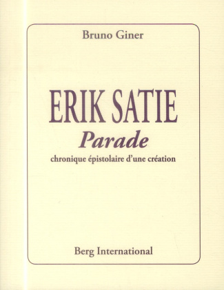 giner-bruno-erik-satie-parade-chronique-epistolaire-d-une-creation_0