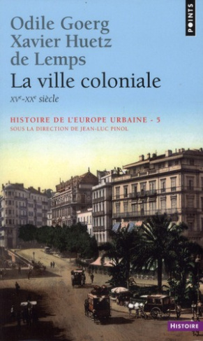 goerg-odile-3b-huetz-de-lemps-xavier-3b-pinol-jean-l-histoire-de-l-europe-urbaine-tome-5-la-ville-coloniale-xve-xxe-siecle_0