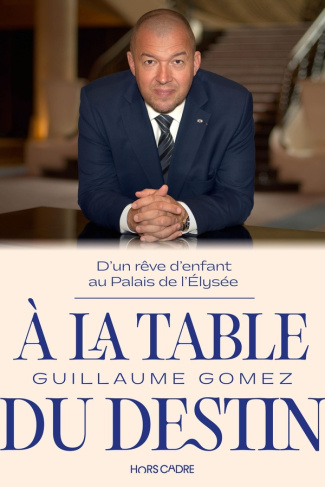gomez-guillaume-a-la-table-du-destin-itineraire-d-un-gamin-de-la-banlieue-au-palais-de-l-elysee_0