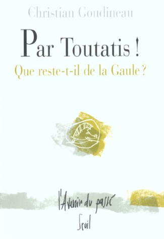 goudineau-christian-par-toutatis-que-reste-t-il-de-la-gaule_0