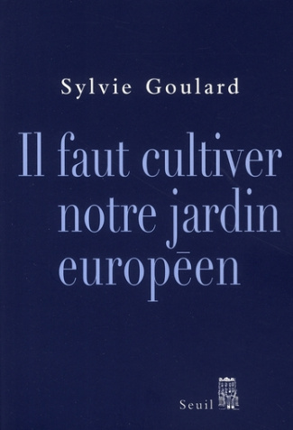 goulard-sylvie-il-faut-cultiver-notre-jardin-europeen_0