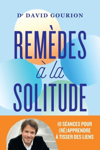 gourion-david-reparer-la-solitude-10-seances-pour-apprendre-a-retisser-des-liens_0