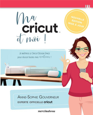 gouverneur-anne-sophie-ma-cricut-et-moi-je-maitrise-le-cricut-design-space-pour-reussir-toutes-mes-creations-edition-act_0