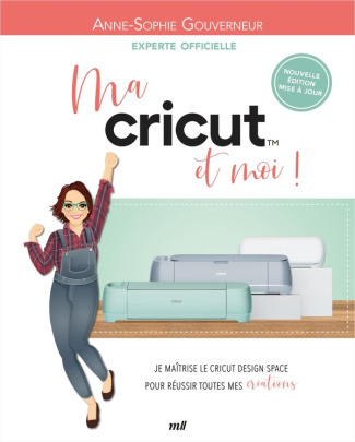 gouverneur-anne-sophie-ma-cricut-et-moi-je-maitrise-le-cricut-design-space-pour-reussir-toutes-mes-creations_0