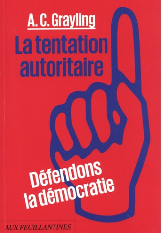grayling-anthony-clifford-hessler-pierre-la-tentation-autoritaire-defendons-la-democratie_0