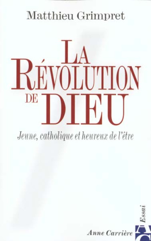 grimpret-matthieu-la-revolution-de-dieu-jeune-catholique-et-heureux-de-l-etre_0