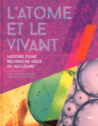 griset-pascal-3b-picard-jean-francois-3b-syrota-andr-l-atome-et-le-vivant-histoire-d-une-recherche-issue-du-nucleaire_0
