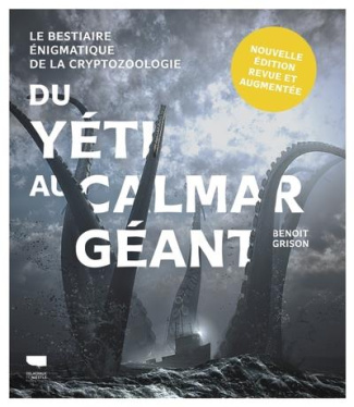 grison-benoit-du-yeti-au-calmar-geant-le-bestiaire-enigmatique-de-la-cryptozoologie-edition-revue-et-augmentee_0