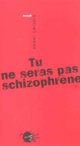 grivois-henri-tu-ne-seras-pas-schizophrene_0