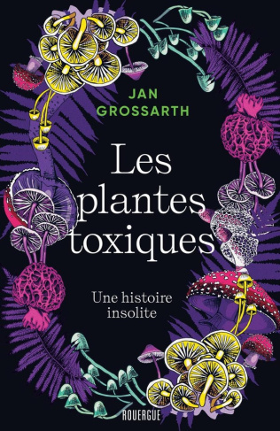 grossarth-jan-bertrand-pierre-plantes-poisons-titre-provisoire-une-histoire-des-plantes-toxiques_0