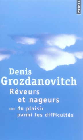 grozdanovitch-denis-reveurs-et-nageurs-ou-du-plaisir-parmi-les-difficultes_0