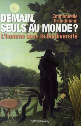 grundmann-emmanuelle-demain-seuls-au-monde-l-homme-sans-la-biodiversite_0