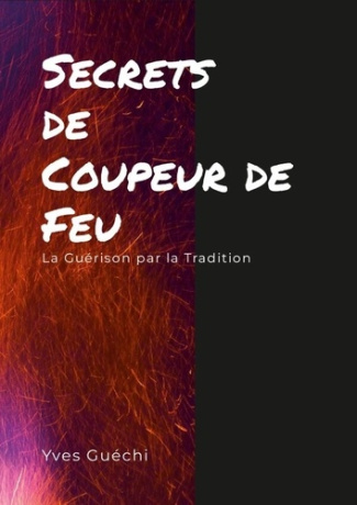 guechi-yves-secrets-de-coupeur-de-feu-la-guerison-par-la-traditions_0