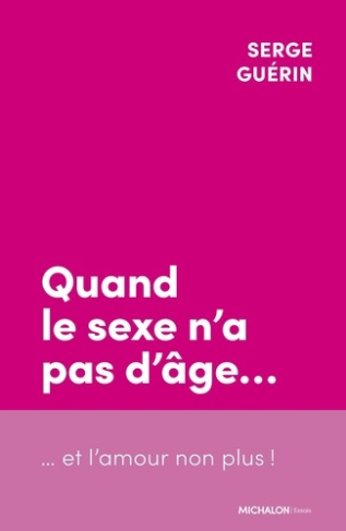 guerin-serge-quand-le-sexe-n-a-pas-d-age-et-l-amour-non-plus_0