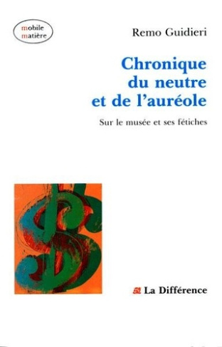 guidieri-remo-chronique-du-neutre-et-de-l-aureole-sur-le-musee-et-ses-fetiches_0