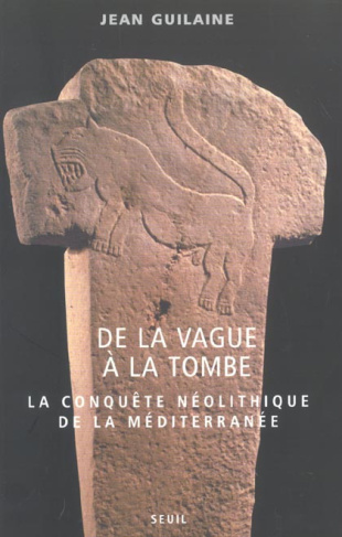 guilaine-jean-de-la-vague-a-la-tombe-la-conquete-neolithique-de-la-mediterranee-8000-2000-avant-j-c_0