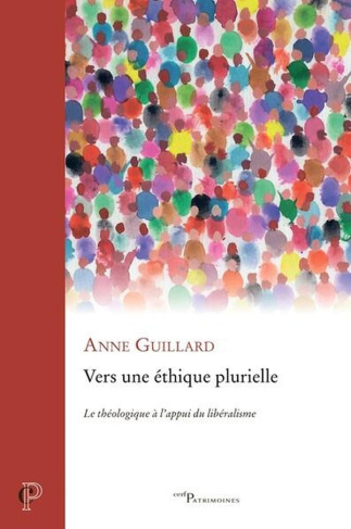 guillard-anne-vers-une-ethique-plurielle-le-theologique-a-l-appui-du-liberalisme_0