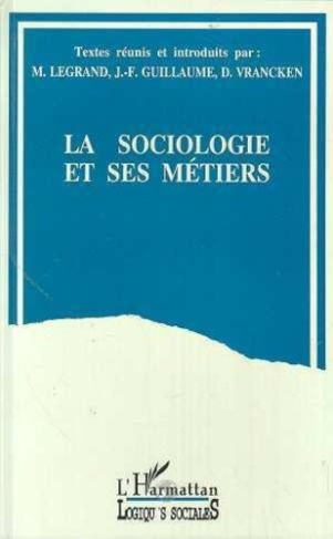guillaume-jean-francois-3b-legrand-monique-3b-vranck-la-sociologie-et-ses-metiers-colloque-international-liege-4-et-5-novembre-1993_0