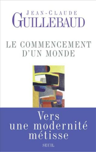 guillebaud-jean-claude-le-commencement-d-un-monde-vers-une-modernite-metisse_0